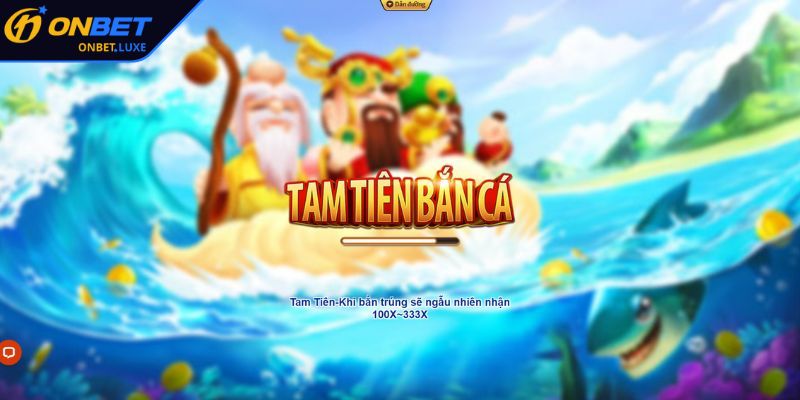 Khám phá Tam Tiên Bắn Cá ONBET