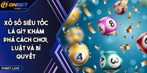 Xổ Số Siêu Tốc Là Gì