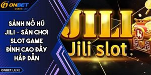 Sảnh Nổ Hũ Jili